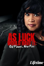 As Luck Would Have It: Old Flames, New Fire